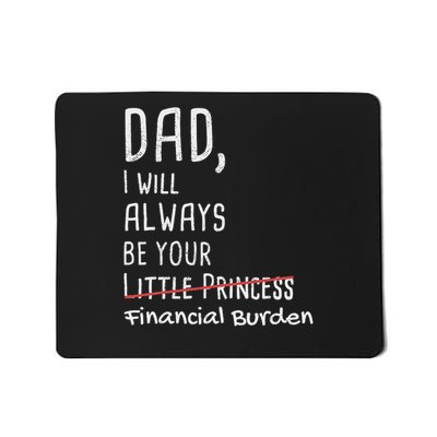 Dad, I Will Always Be Your Financial Burden Funny Mousepad