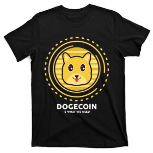 Dogecoin Is What We Need T-Shirt