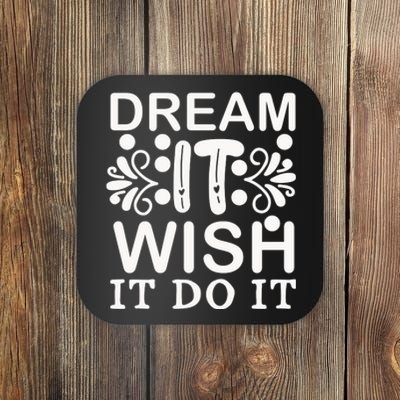 Dream It Wish It Do It Coaster