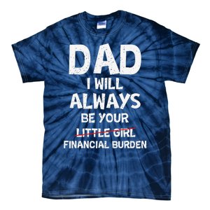 Dad I Will Always Be Your Financial Burden Funny Dad Tie-Dye T-Shirt