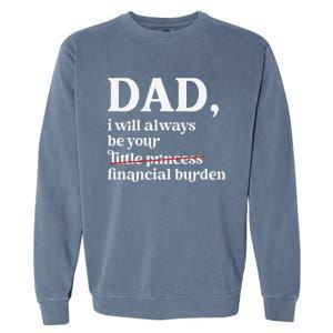 Dad I Will Always Be Your Financial Burden Funny Dad Garment-Dyed Sweatshirt