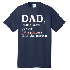 Dad I Will Always Be Your Financial Burden Funny Dad Tall T-Shirt