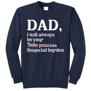 Dad I Will Always Be Your Financial Burden Funny Dad Tall Sweatshirt