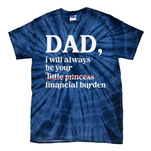 Dad I Will Always Be Your Financial Burden Funny Dad Tie-Dye T-Shirt