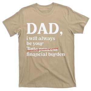 Dad I Will Always Be Your Financial Burden Funny Dad T-Shirt