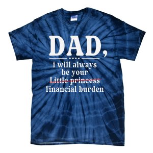 Dad I Will Always Be Your Financial Burden Funny Dad Tie-Dye T-Shirt