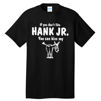 Donkey If You Dont Like Hank Jr You Can Kiss My Tall T-Shirt