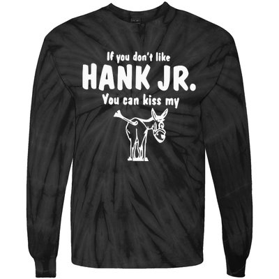 Donkey If You Dont Like Hank Jr You Can Kiss My Tie-Dye Long Sleeve Shirt