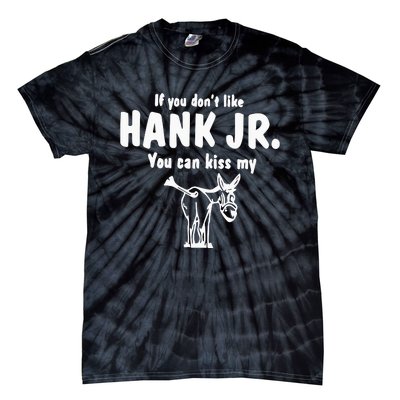 Donkey If You Dont Like Hank Jr You Can Kiss My Tie-Dye T-Shirt