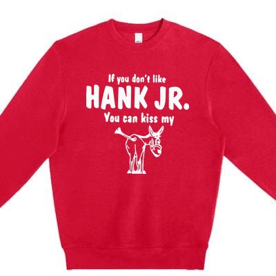 Donkey If You Dont Like Hank Jr You Can Kiss My Premium Crewneck Sweatshirt