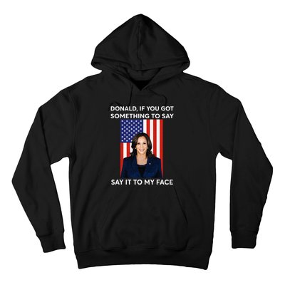 Donald If You Got Something To Say Say It To My Facekamala Hoodie