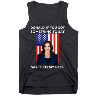 Donald If You Got Something To Say Say It To My Facekamala Tank Top