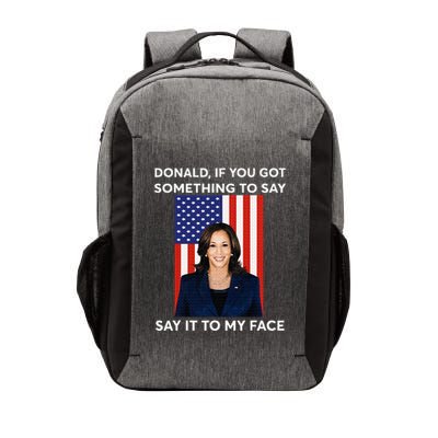 Donald If You Got Something To Say Say It To My Facekamala Vector Backpack