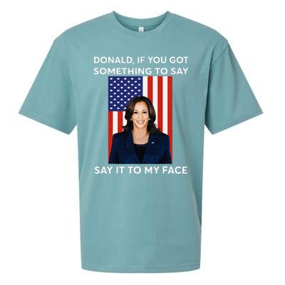 Donald If You Got Something To Say Say It To My Facekamala Sueded Cloud Jersey T-Shirt