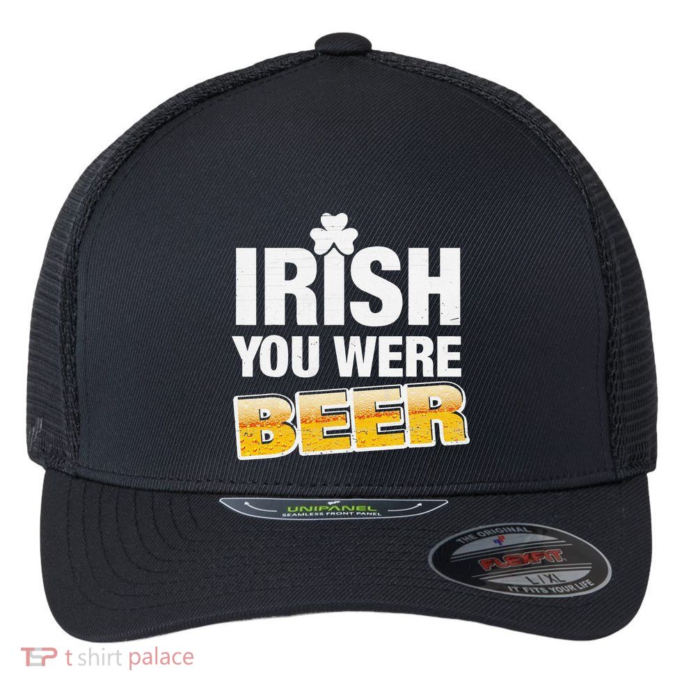 Drinking Irish You Were Beer Lover St Patrick Day Flexfit Unipanel Trucker Cap
