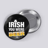 Drinking Irish You Were Beer Lover St Patrick Day Button