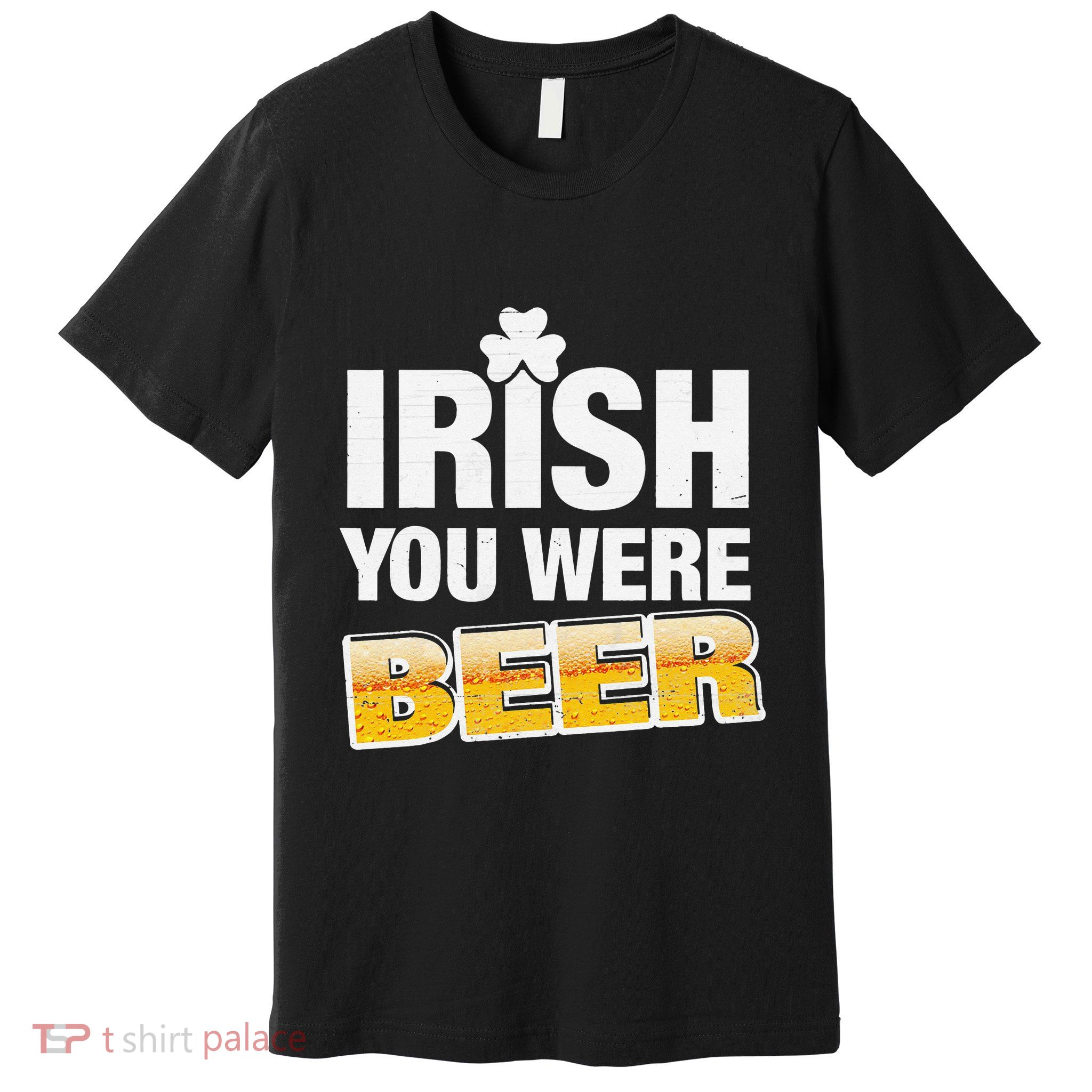 Drinking Irish You Were Beer Lover St Patrick Day Premium T-Shirt