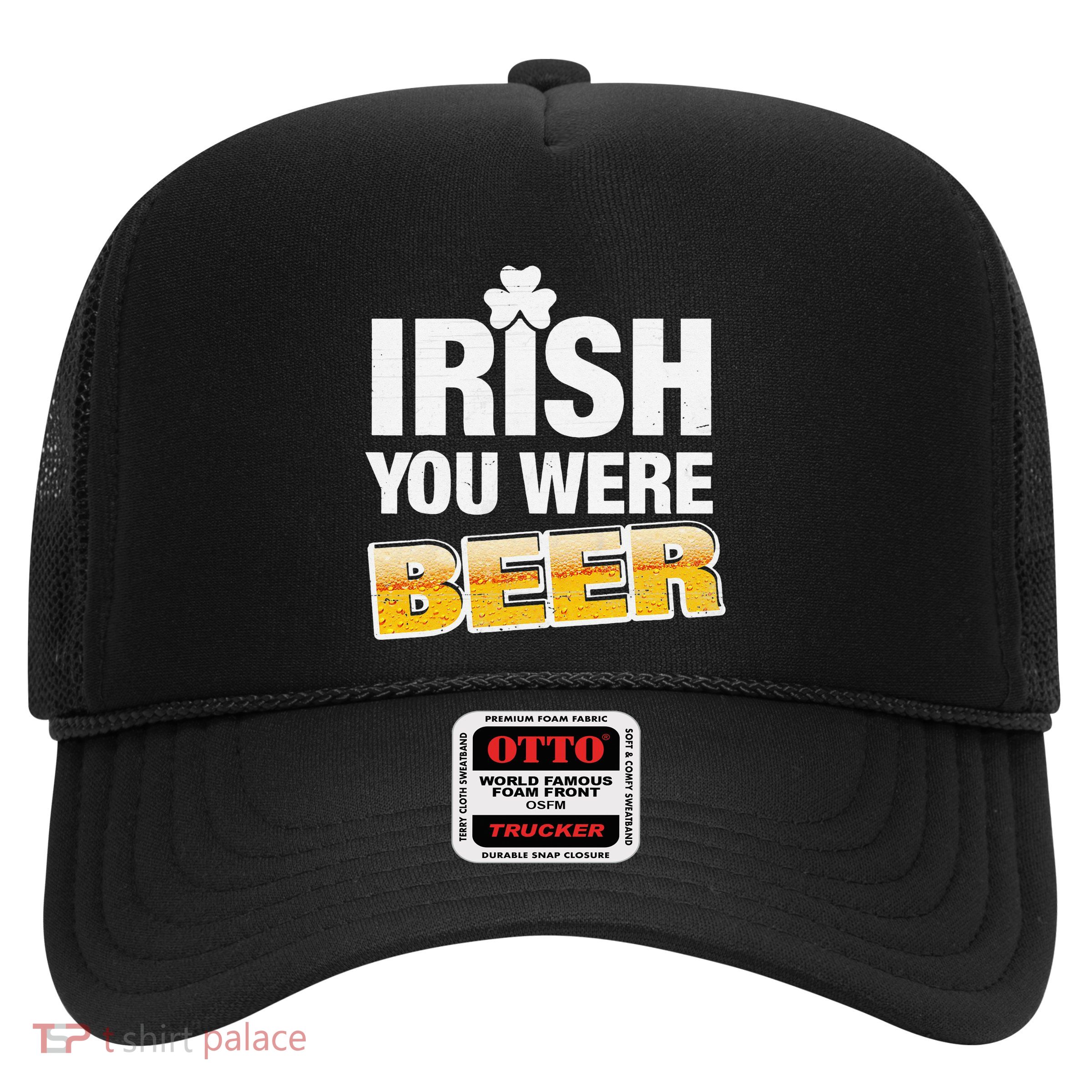 Drinking Irish You Were Beer Lover St Patrick Day Trucker Hat