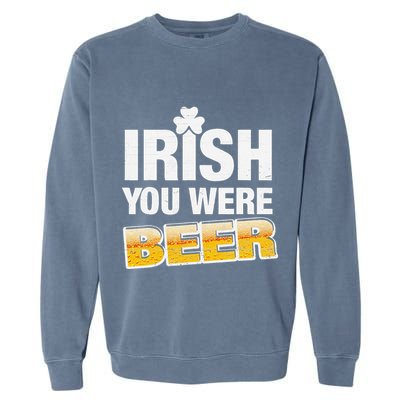Drinking Irish You Were Beer Lover St Patrick Day Garment-Dyed Sweatshirt