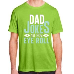 Dad Jokes Are How Eye Roll Funny Dad Adult ChromaSoft Performance T-Shirt