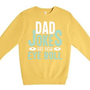 Dad Jokes Are How Eye Roll Funny Dad Premium Crewneck Sweatshirt