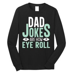 Dad Jokes Are How Eye Roll Funny Dad Long Sleeve Shirt