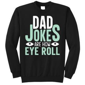 Dad Jokes Are How Eye Roll Funny Dad Sweatshirt