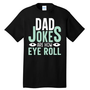 Dad Jokes Are How Eye Roll Funny Dad Tall T-Shirt