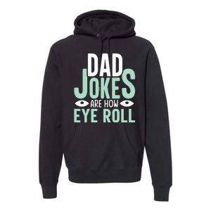 Dad Jokes Are How Eye Roll Funny Dad Premium Hoodie