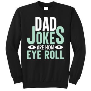 Dad Jokes Are How Eye Roll Funny Dad Tall Sweatshirt