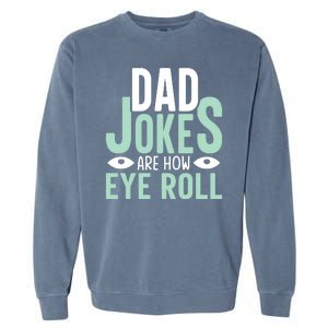 Dad Jokes Are How Eye Roll Funny Dad Garment-Dyed Sweatshirt