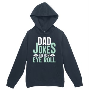 Dad Jokes Are How Eye Roll Funny Dad Urban Pullover Hoodie