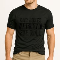 Dad Jokes Are How Eye Roll Funny Dad Performance Shirt
