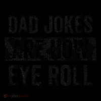 Dad Jokes Are How Eye Roll Funny Dad Performance Shirt