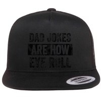 Dad Jokes Are How Eye Roll Funny Dad Flatbill Hat