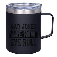 Dad Jokes Are How Eye Roll Funny Dad 12oz Stainless Steel Coffee Mug