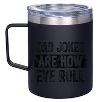 Dad Jokes Are How Eye Roll Funny Dad 12oz Stainless Steel Coffee Mug