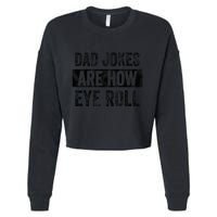 Dad Jokes Are How Eye Roll Funny Dad Cropped Pullover Crew