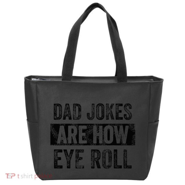 Dad Jokes Are How Eye Roll Funny Dad Zip Tote Bag