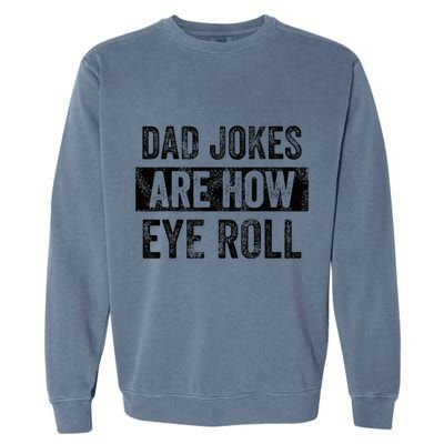 Dad Jokes Are How Eye Roll Funny Dad Garment-Dyed Sweatshirt