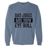 Dad Jokes Are How Eye Roll Funny Dad Garment-Dyed Sweatshirt