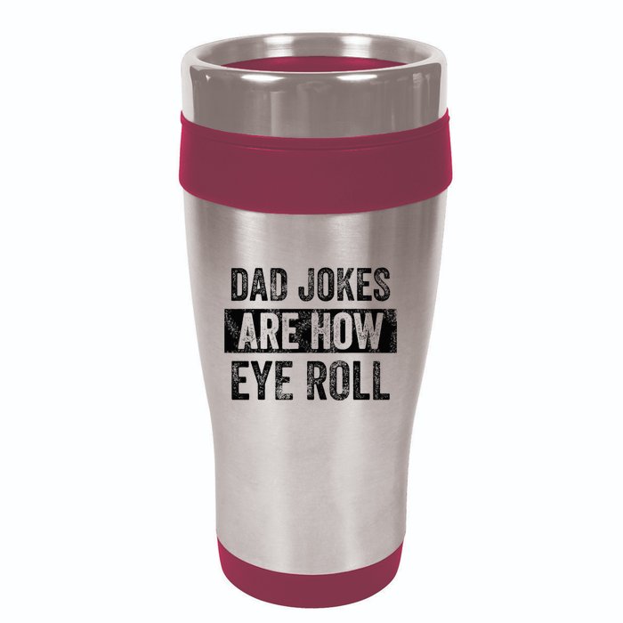 Dad Jokes Are How Eye Roll Funny Dad 16oz Travel Tumbler