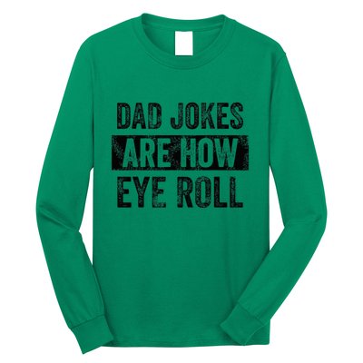 Dad Jokes Are How Eye Roll Funny Dad Long Sleeve Shirt