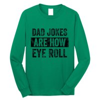 Dad Jokes Are How Eye Roll Funny Dad Long Sleeve Shirt