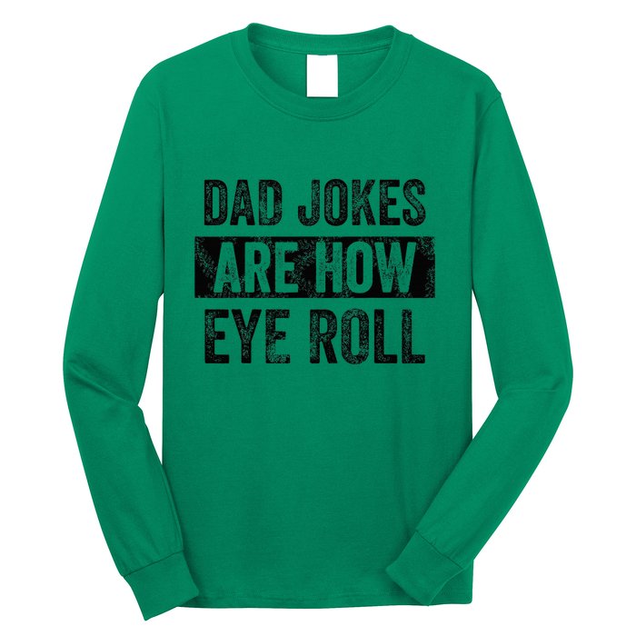 Dad Jokes Are How Eye Roll Funny Dad Long Sleeve Shirt
