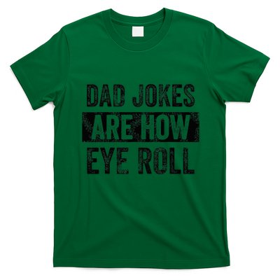 Dad Jokes Are How Eye Roll Funny Dad T-Shirt