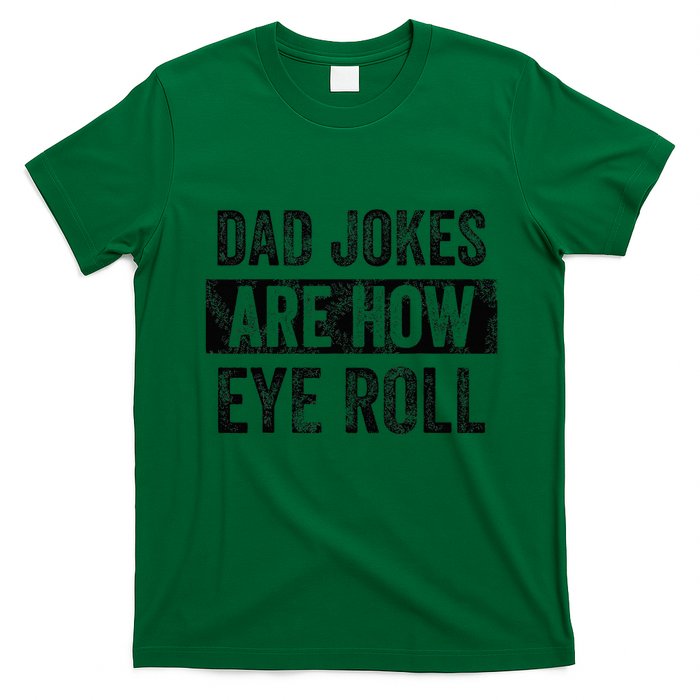 Dad Jokes Are How Eye Roll Funny Dad T-Shirt