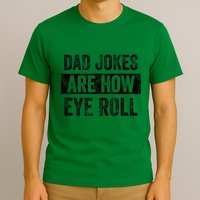 Dad Jokes Are How Eye Roll Funny Dad T-Shirt