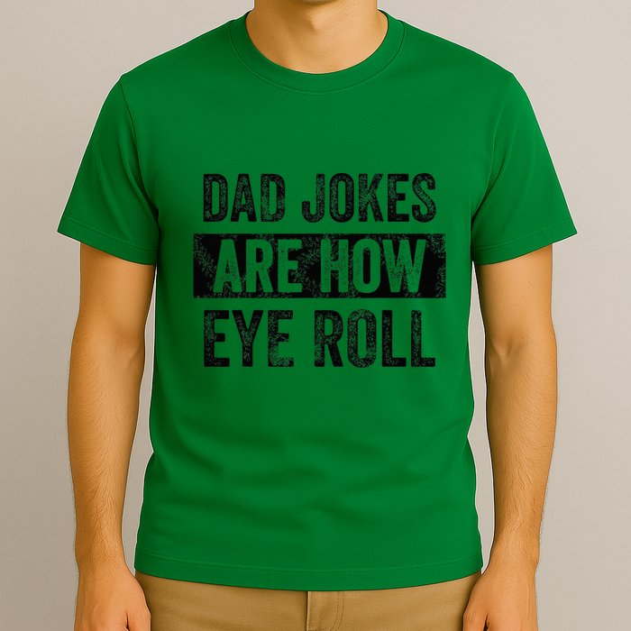Dad Jokes Are How Eye Roll Funny Dad T-Shirt