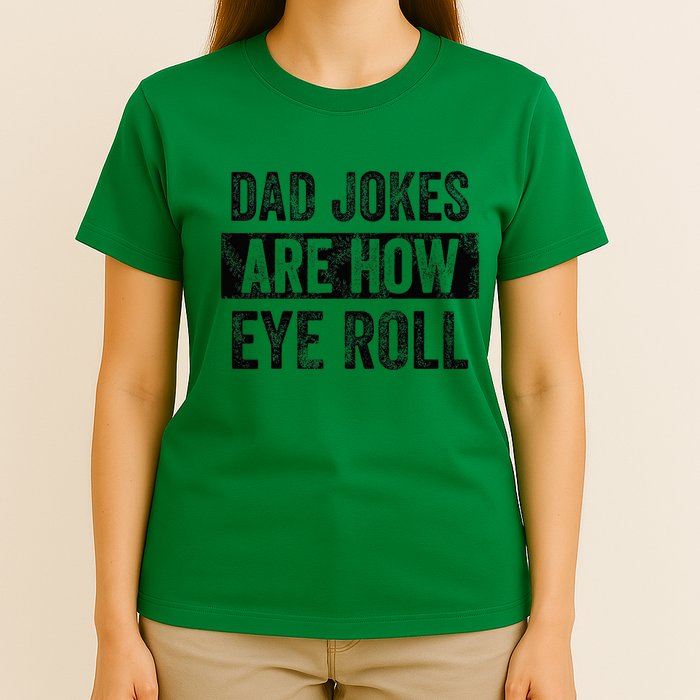 Dad Jokes Are How Eye Roll Funny Dad T-Shirt